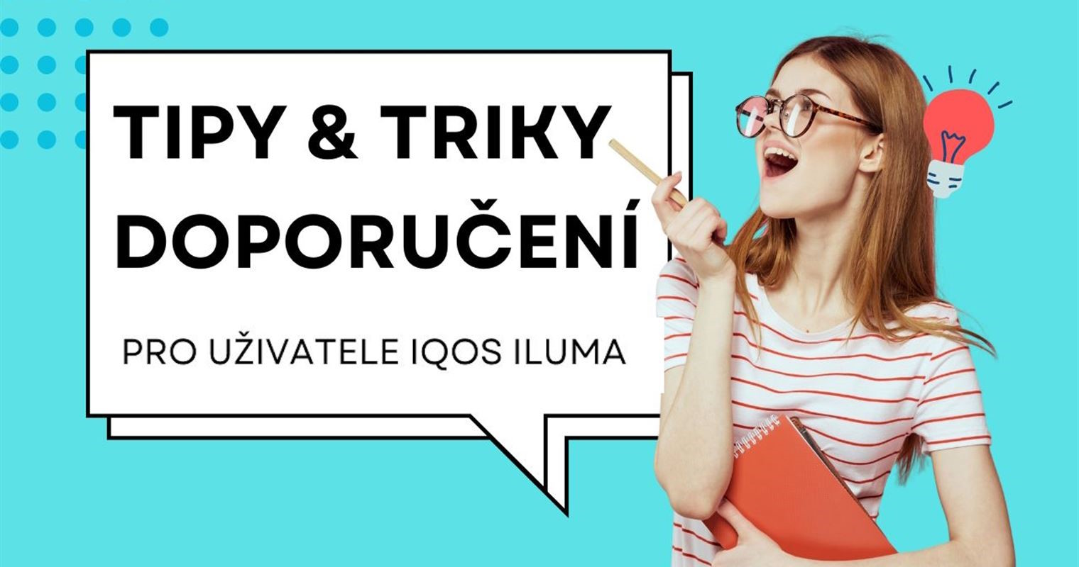 Důležité tipy, doporučení a zkušenosti pro každého uživatele IQOS ILUMA